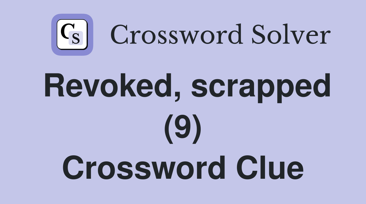 Revoked, scrapped (9) Crossword Clue