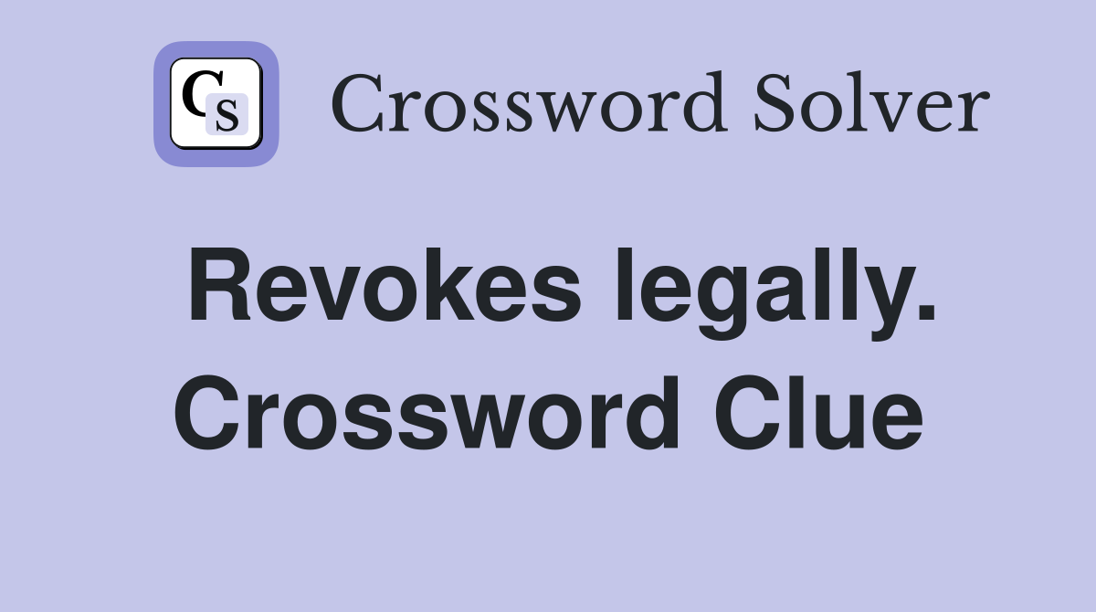 Revokes legally. Crossword Clue