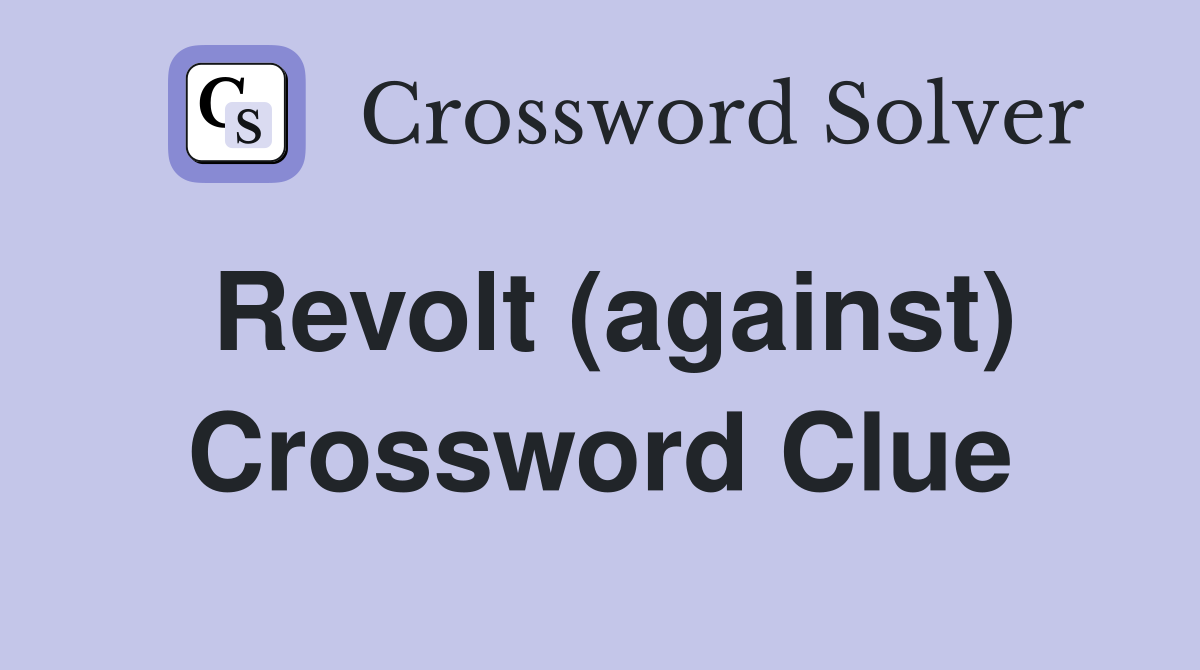 Revolt (against) Crossword Clue