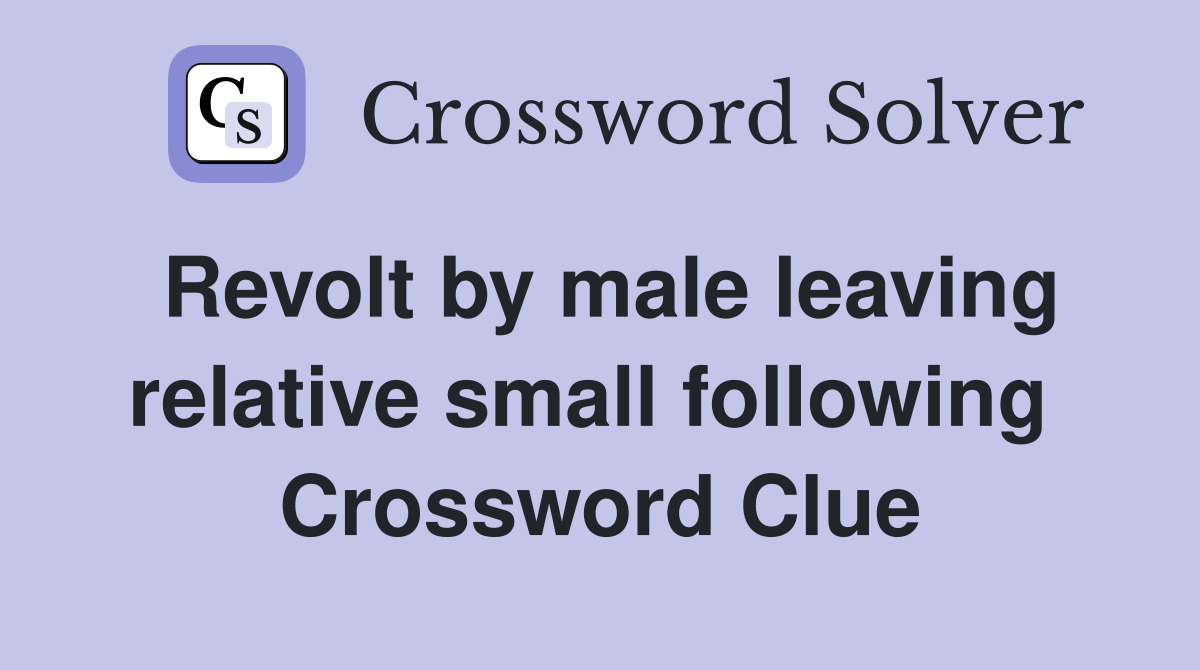 Revolt by male leaving relative small following  Crossword Clue