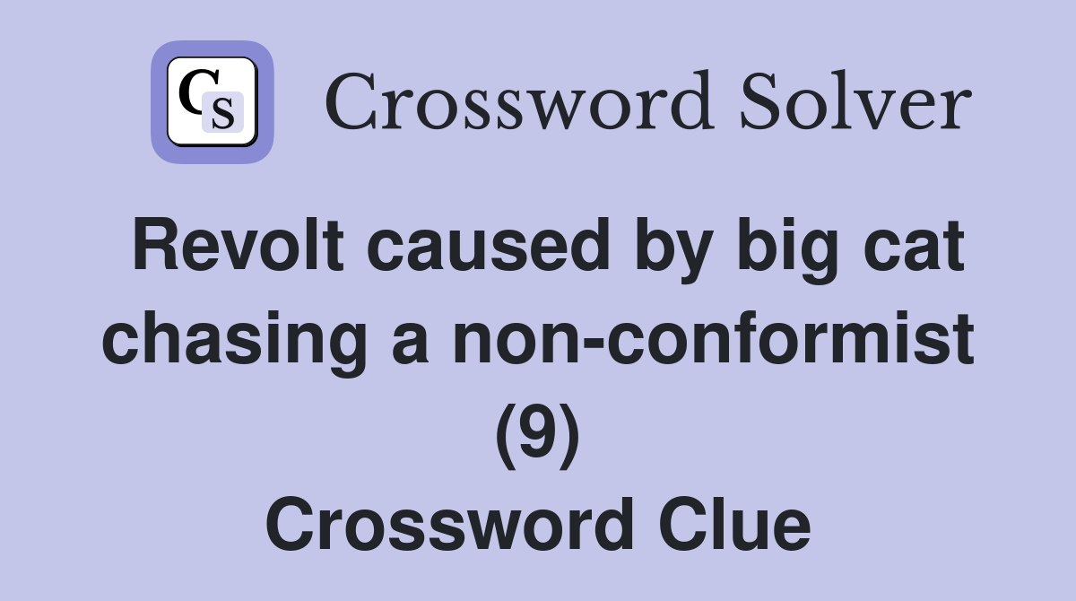 Revolt caused by big cat chasing a non-conformist (9) Crossword Clue