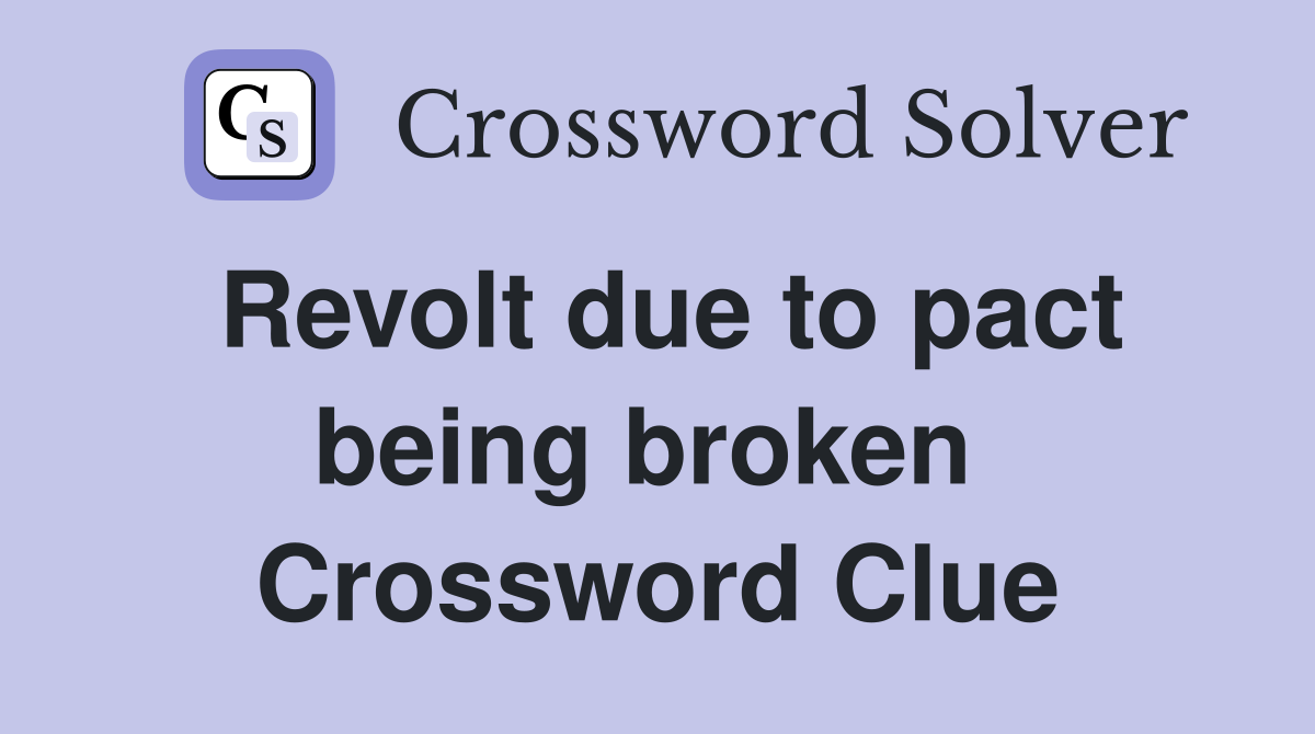 Revolt due to pact being broken  Crossword Clue