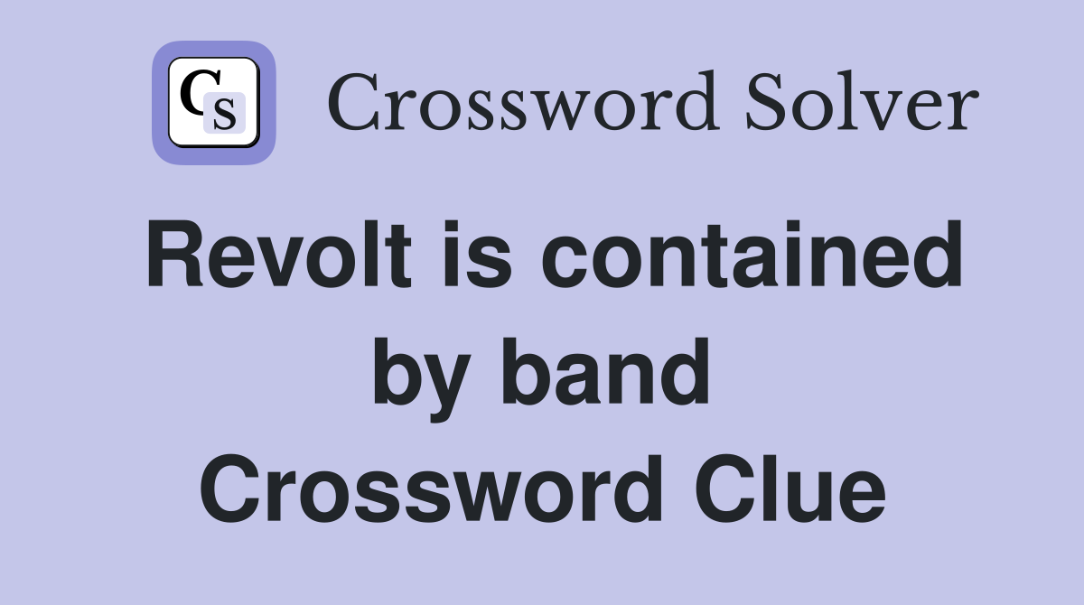 Revolt is contained by band Crossword Clue