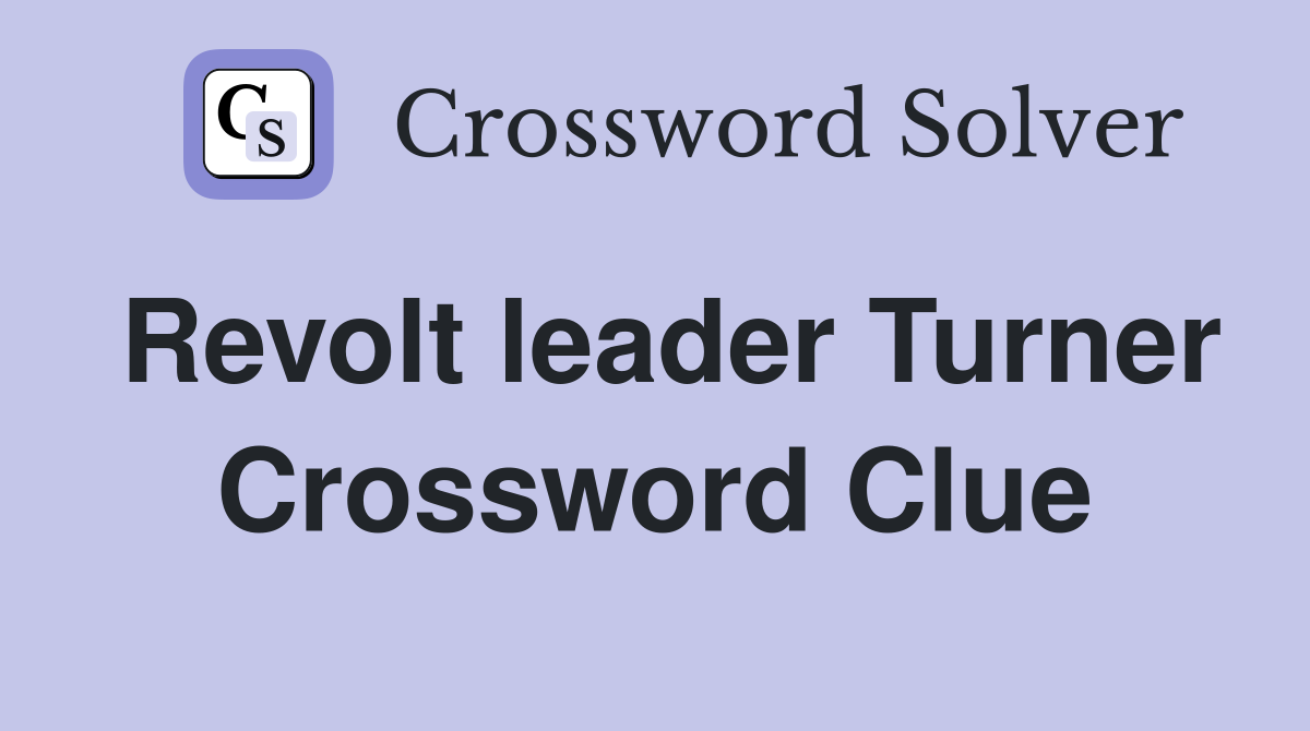 Revolt leader Turner Crossword Clue