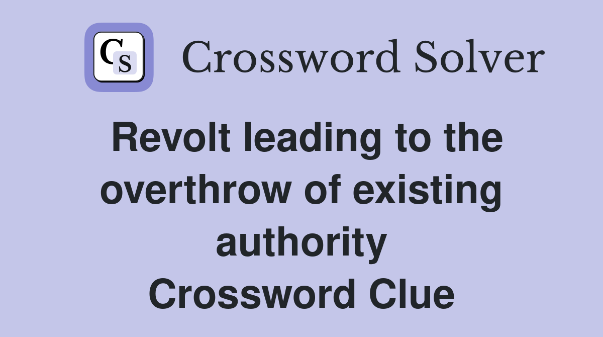 Revolt leading to the overthrow of existing authority Crossword Clue