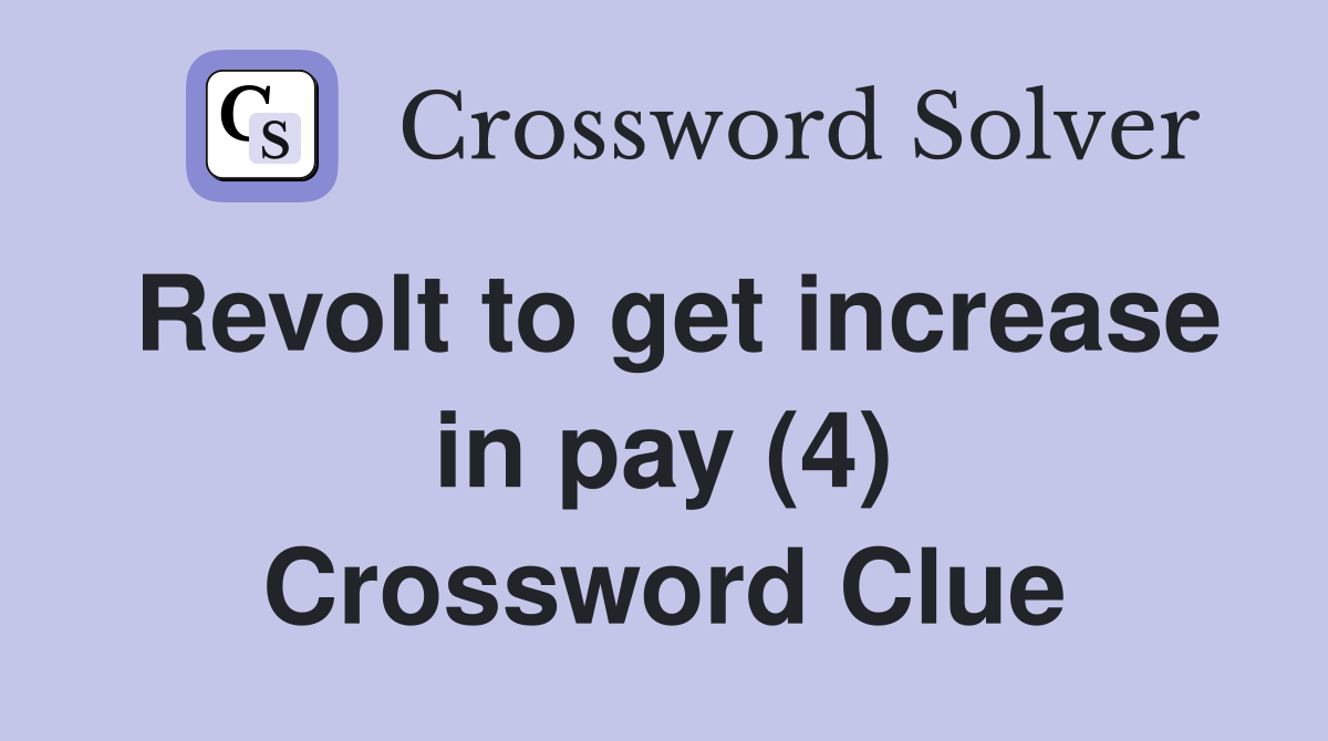 Revolt to get increase in pay (4) Crossword Clue