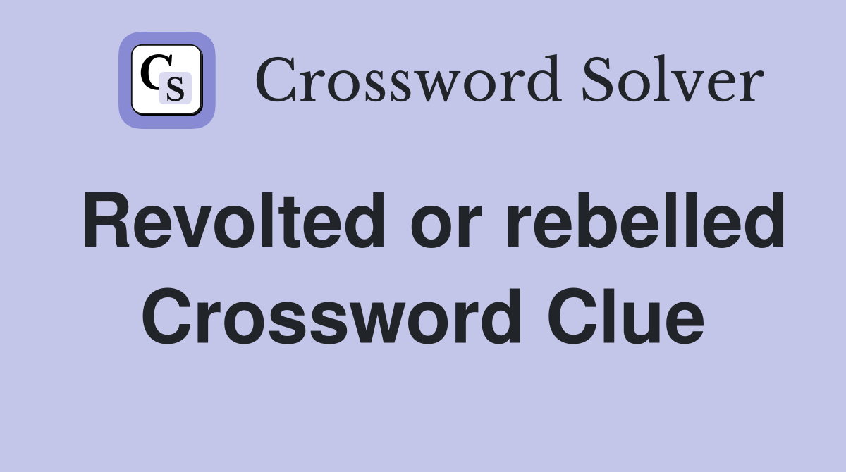 Revolted or rebelled Crossword Clue