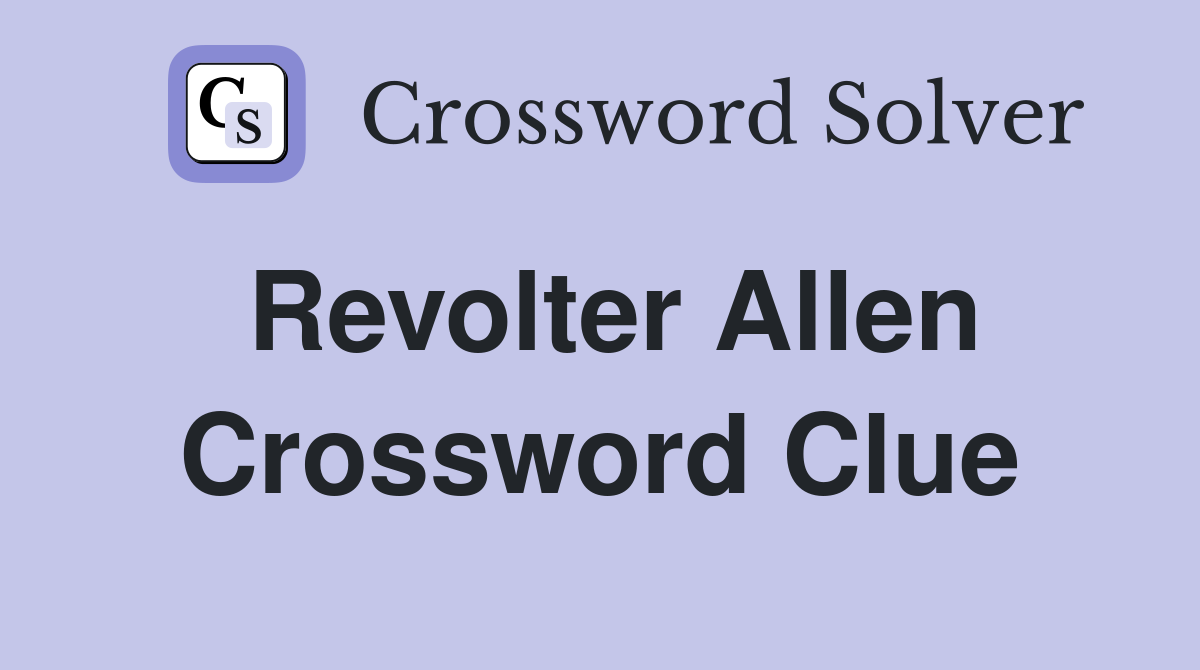 Revolter Allen Crossword Clue