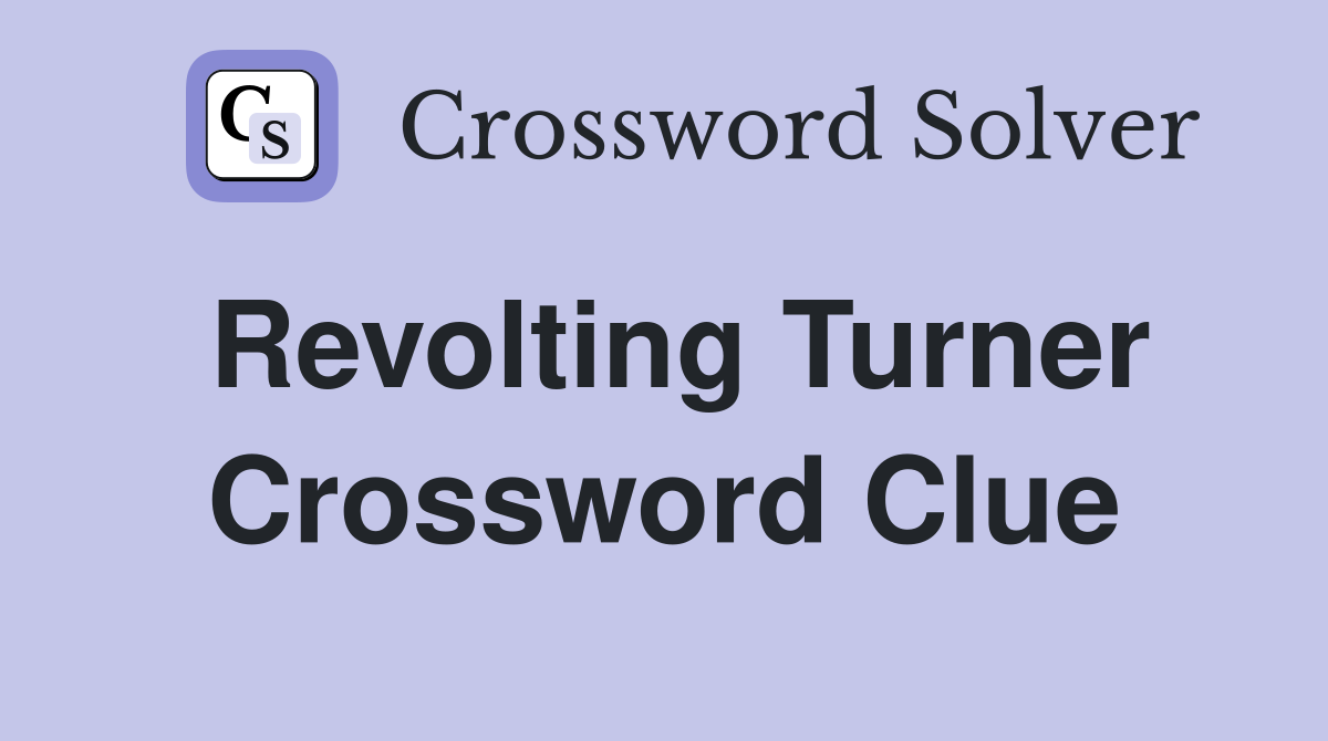 Revolting Turner Crossword Clue