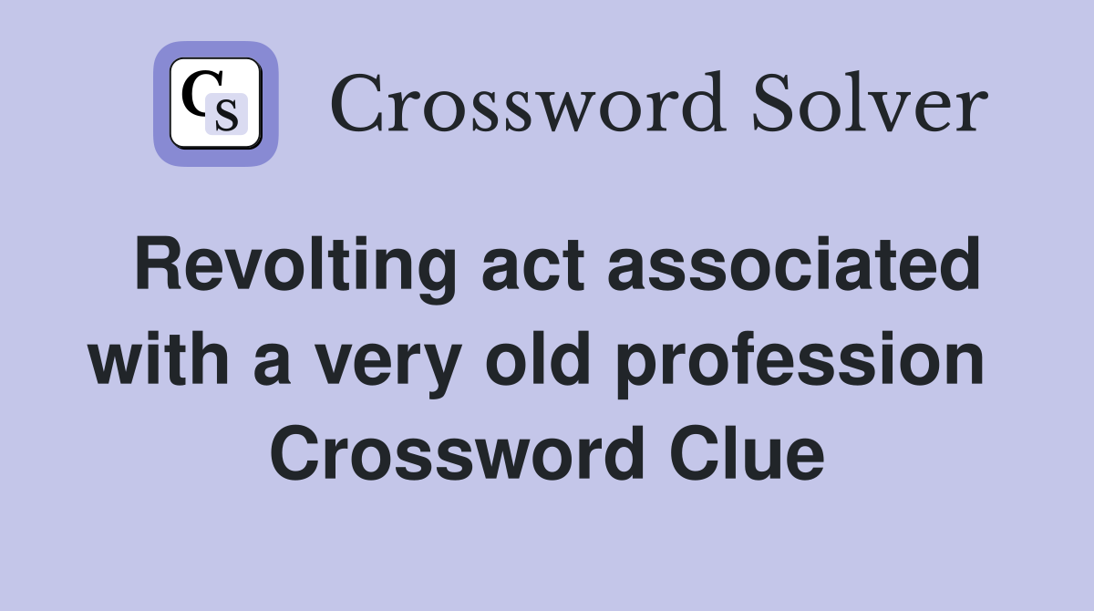 Revolting act associated with a very old profession  Crossword Clue