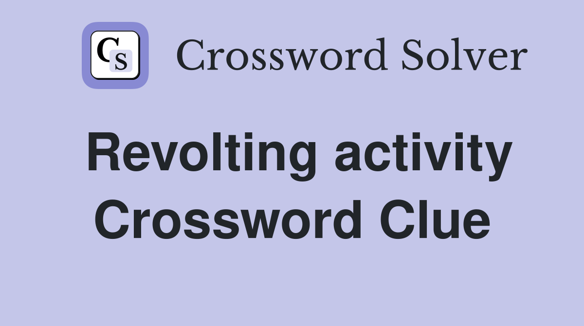 Revolting activity Crossword Clue