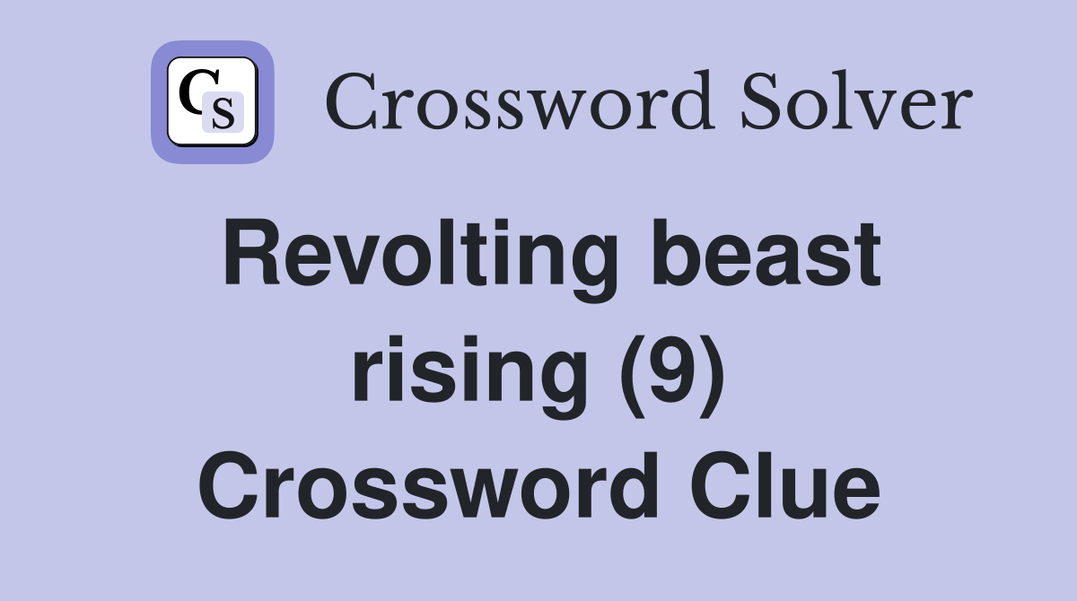 Revolting beast rising (9) Crossword Clue