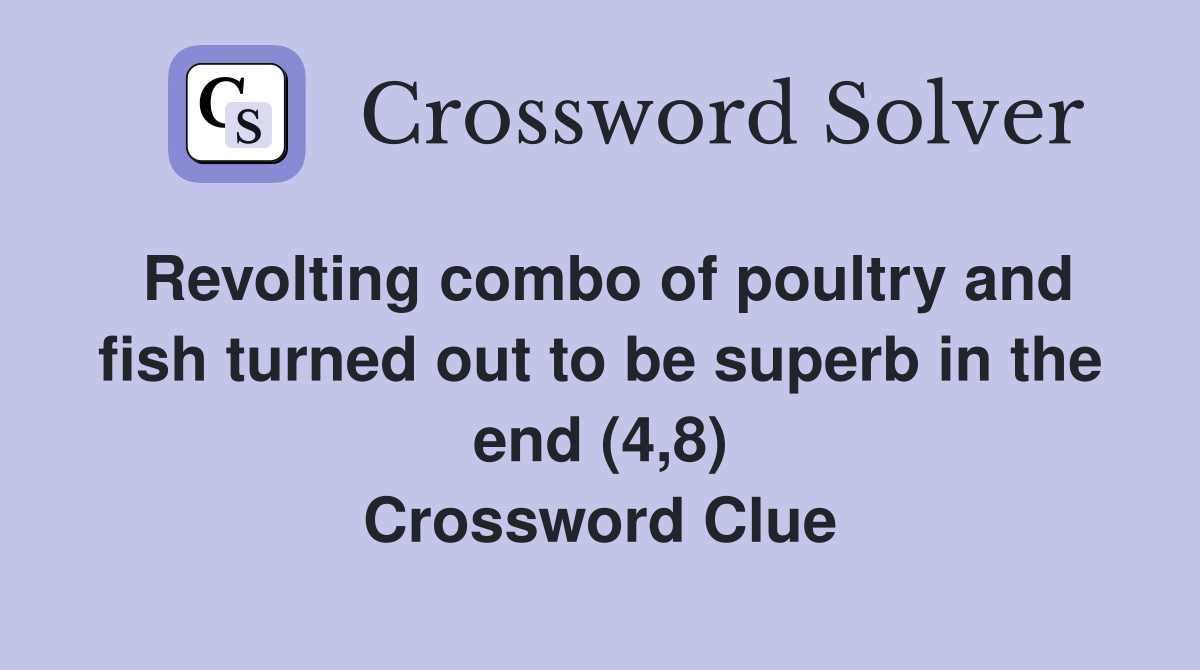 Revolting combo of poultry and fish turned out to be superb in the end (4,8) Crossword Clue