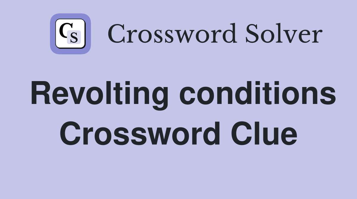 Revolting conditions Crossword Clue