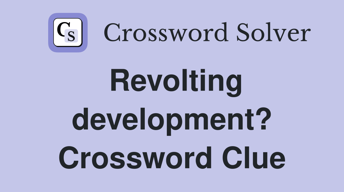 Revolting development? Crossword Clue