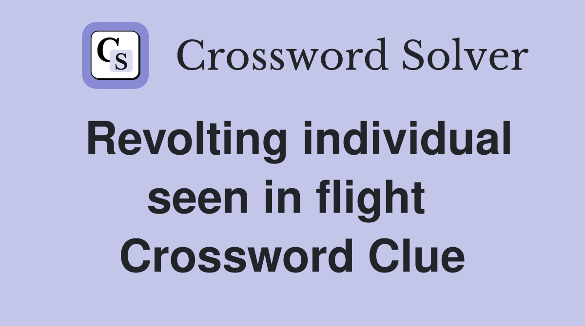 Revolting individual seen in flight  Crossword Clue