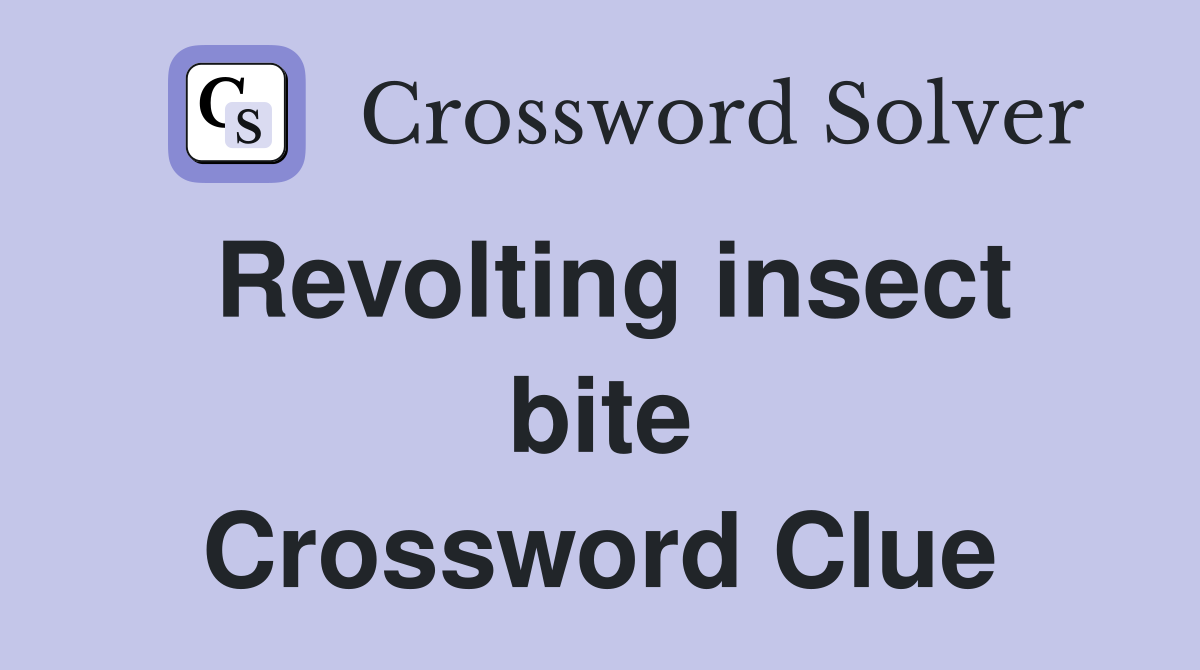 Revolting insect bite Crossword Clue