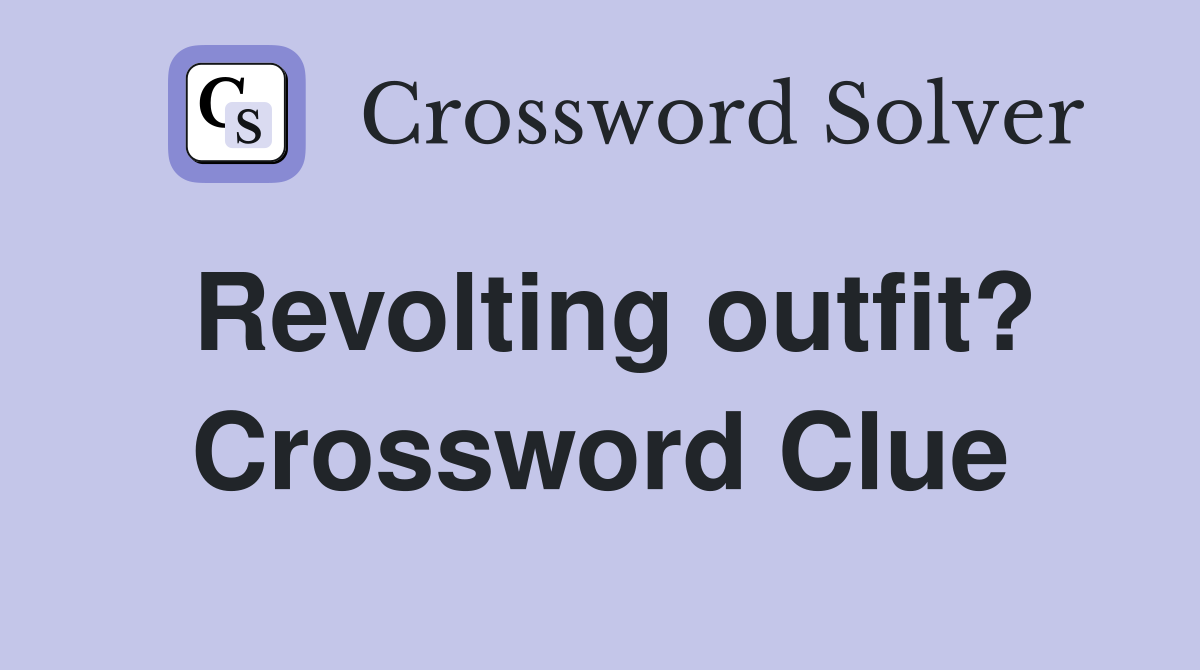 Revolting outfit? Crossword Clue