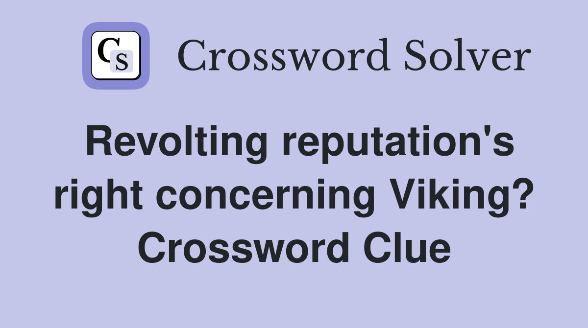 Revolting reputation's right concerning Viking? Crossword Clue