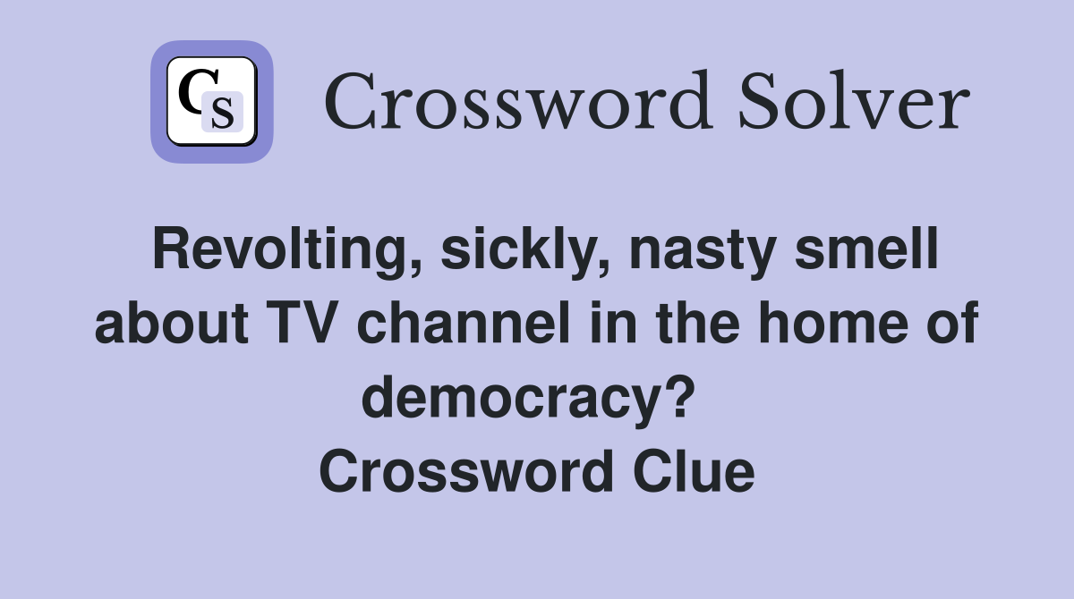 Revolting, sickly, nasty smell about TV channel in the home of democracy?  Crossword Clue