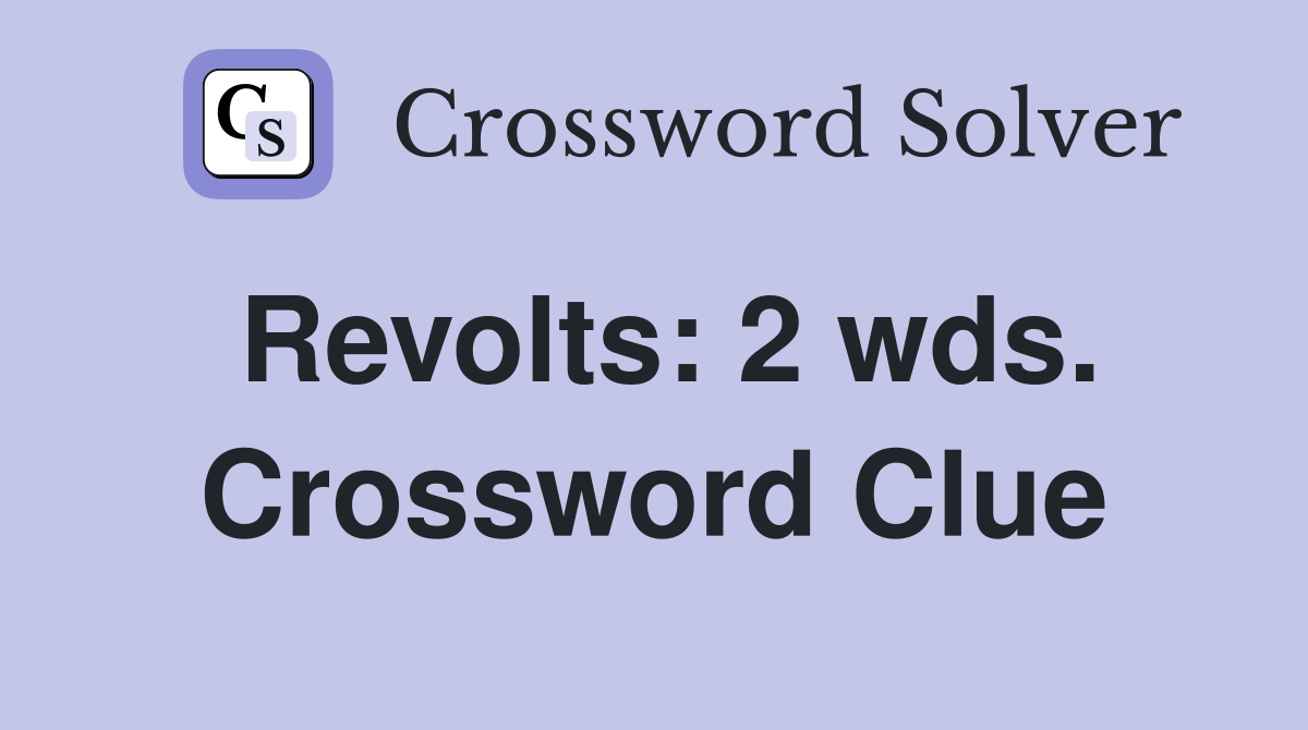 Revolts: 2 wds. Crossword Clue
