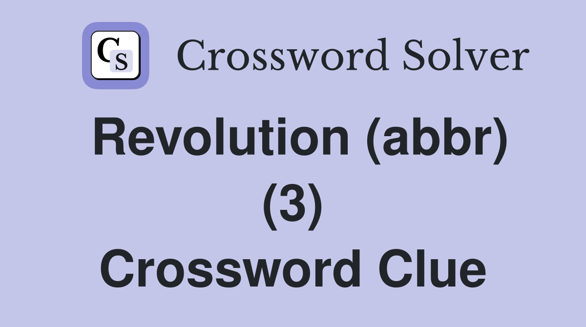 Revolution (abbr) (3) Crossword Clue