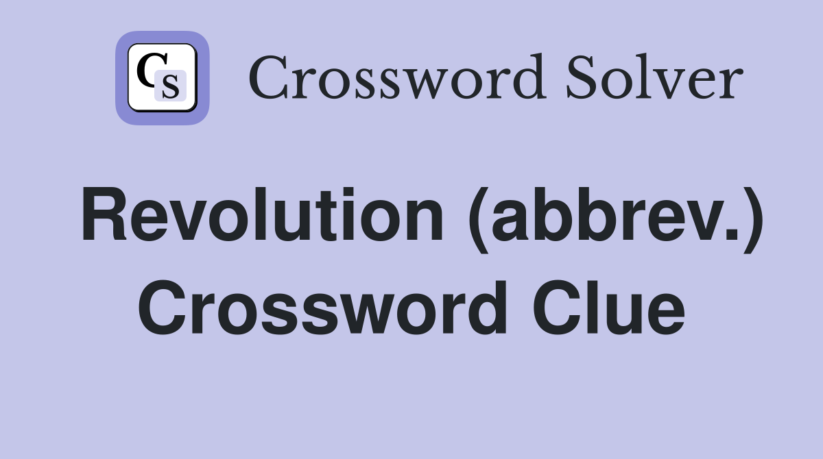 Revolution (abbrev.) Crossword Clue