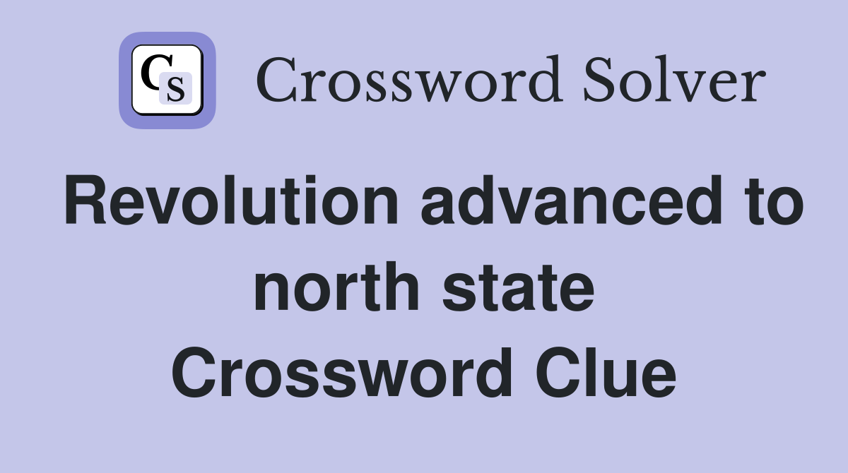 Revolution advanced to north state Crossword Clue