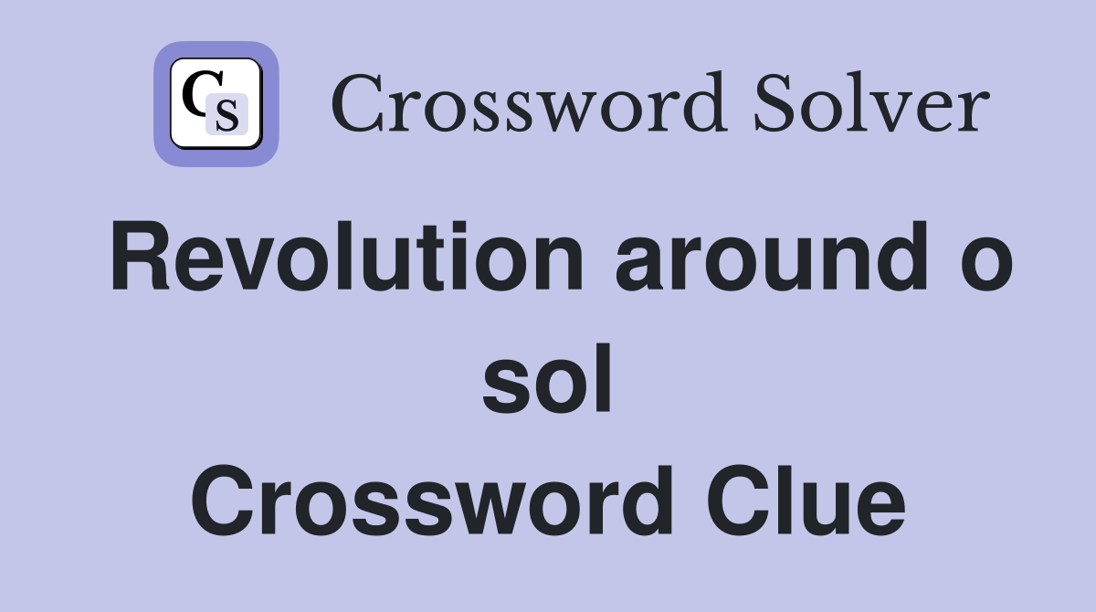 Revolution around o sol Crossword Clue