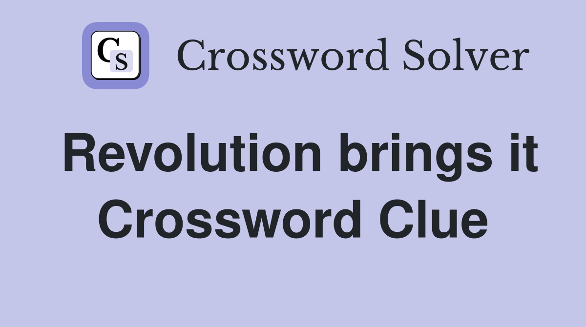 Revolution brings it Crossword Clue