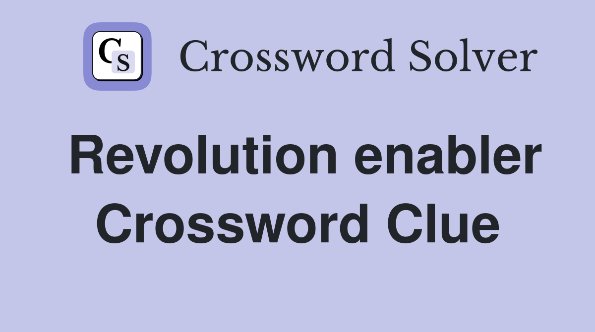 Revolution enabler Crossword Clue