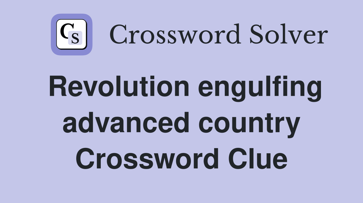 Revolution engulfing advanced country Crossword Clue