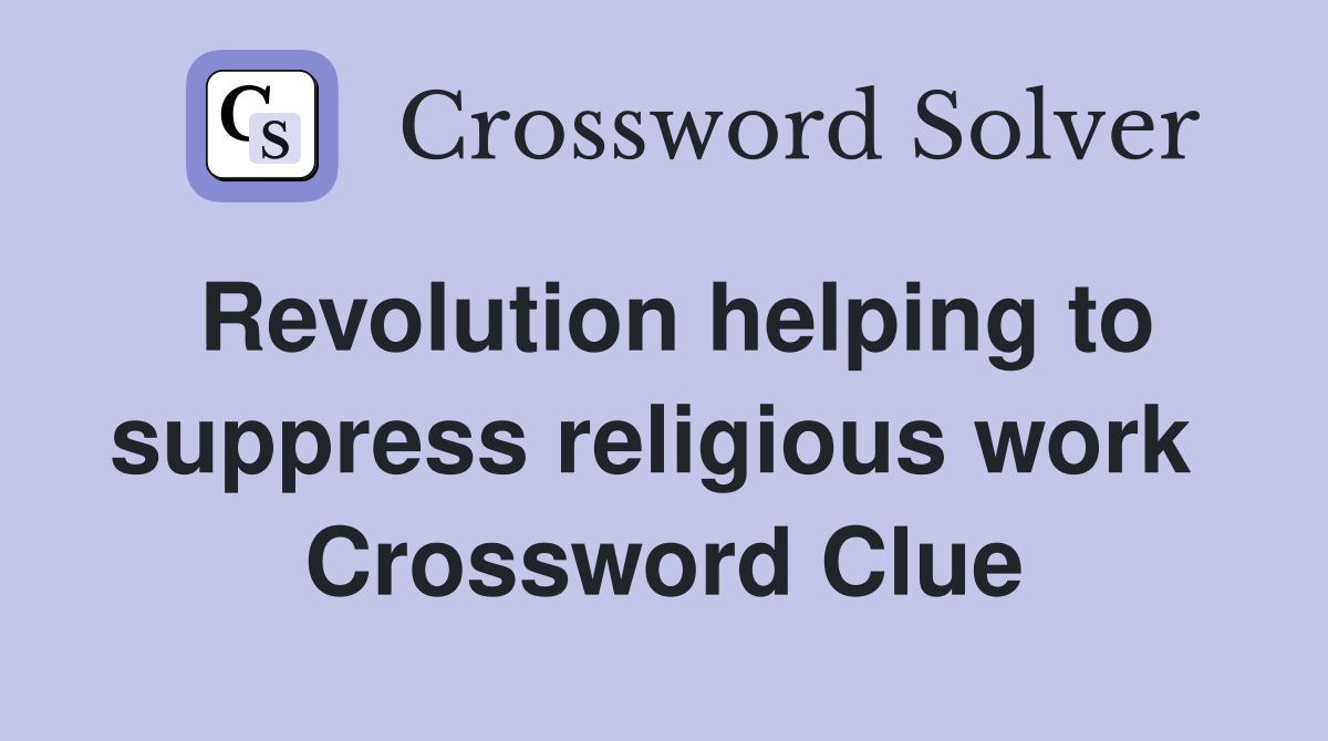 Revolution helping to suppress religious work  Crossword Clue