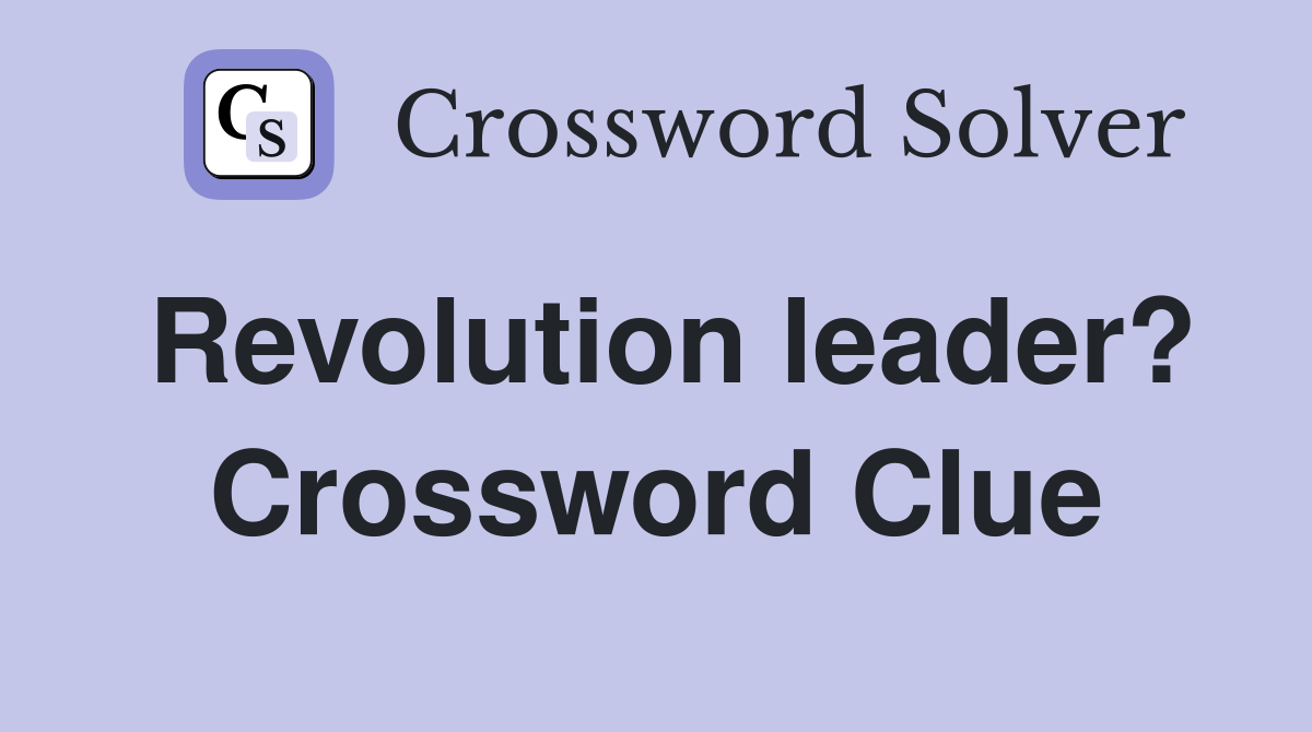 Revolution leader? Crossword Clue
