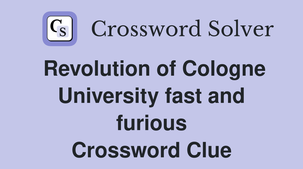 Revolution of Cologne University fast and furious Crossword Clue
