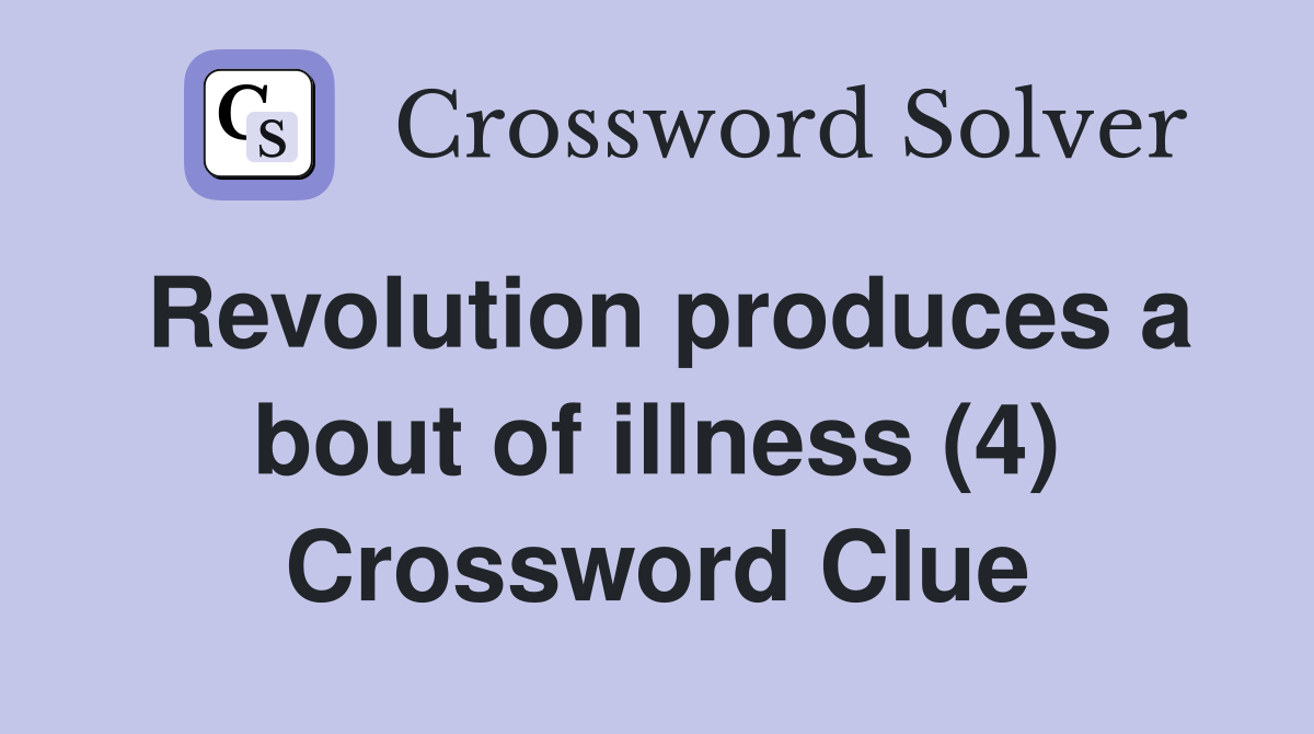 Revolution produces a bout of illness (4) Crossword Clue