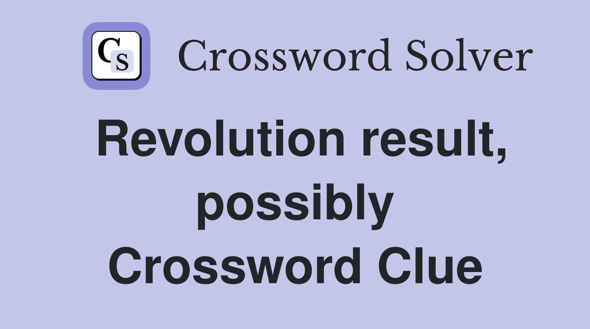 Revolution result, possibly Crossword Clue