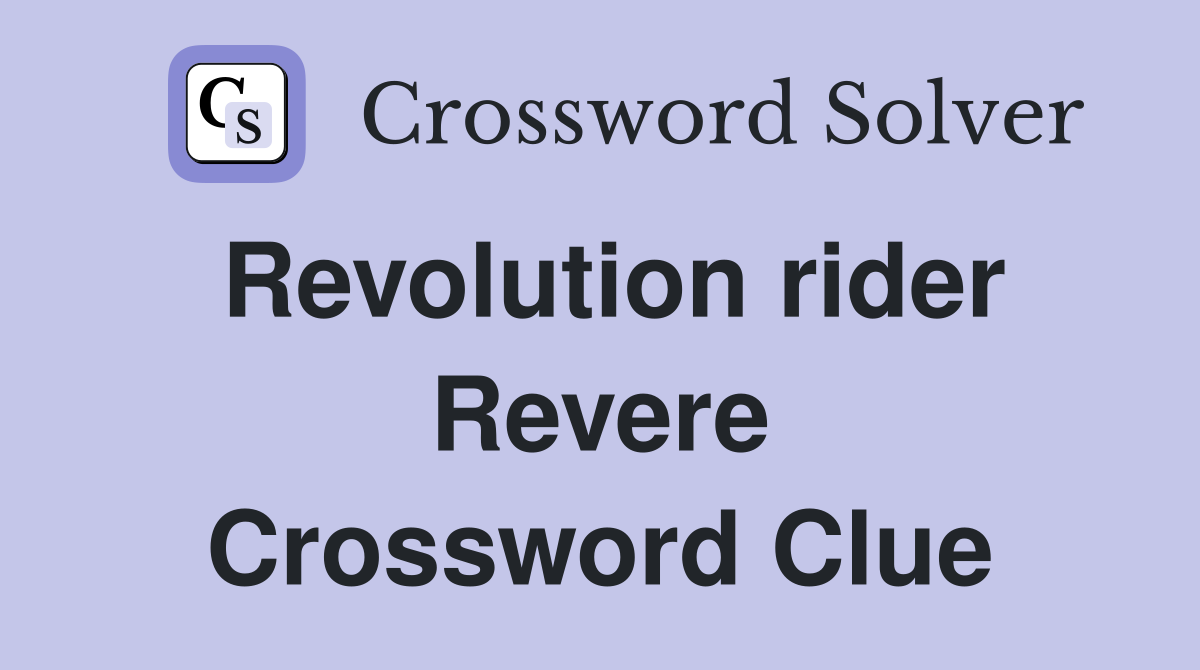 Revolution rider Revere Crossword Clue