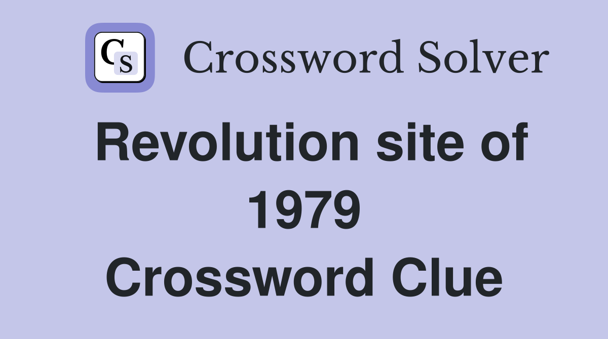Revolution site of 1979 Crossword Clue