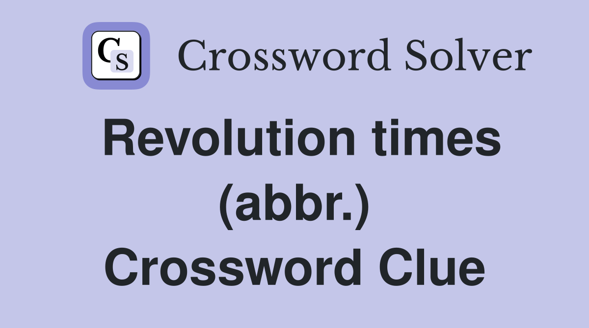 Revolution times (abbr.) Crossword Clue