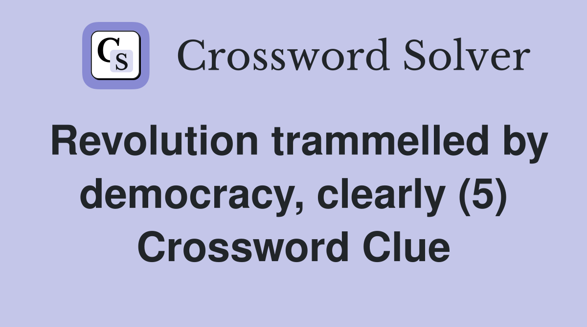Revolution trammelled by democracy, clearly (5) Crossword Clue