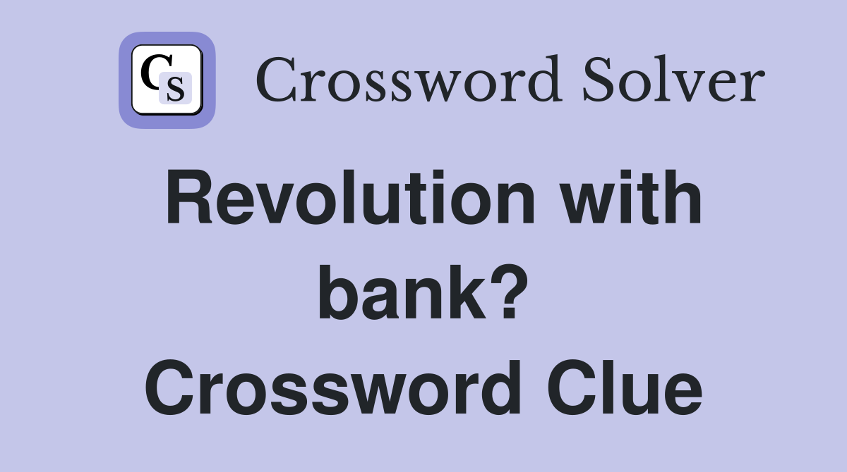 Revolution with bank? Crossword Clue