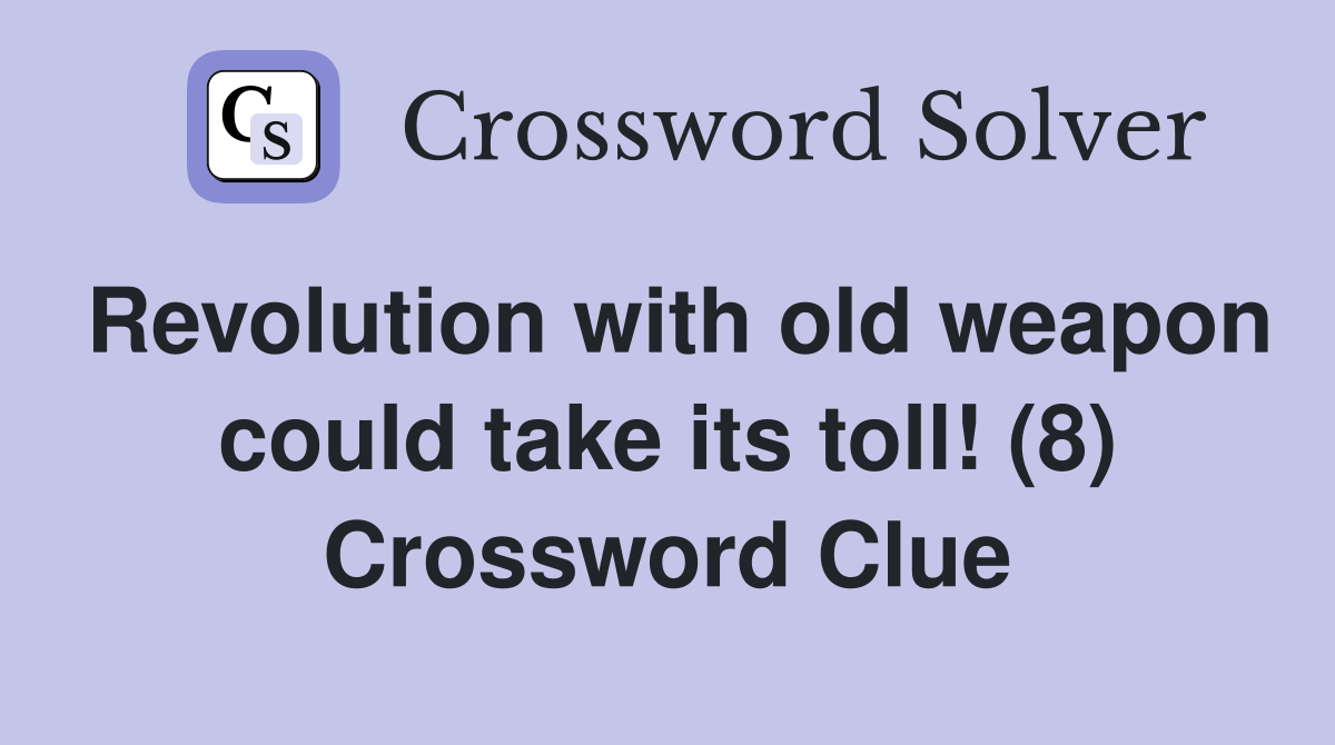 Revolution with old weapon could take its toll! (8) Crossword Clue