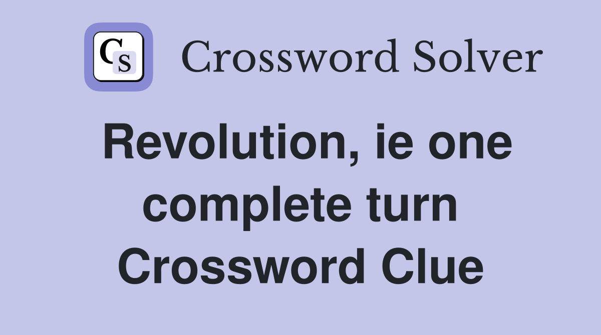 Revolution, ie one complete turn Crossword Clue