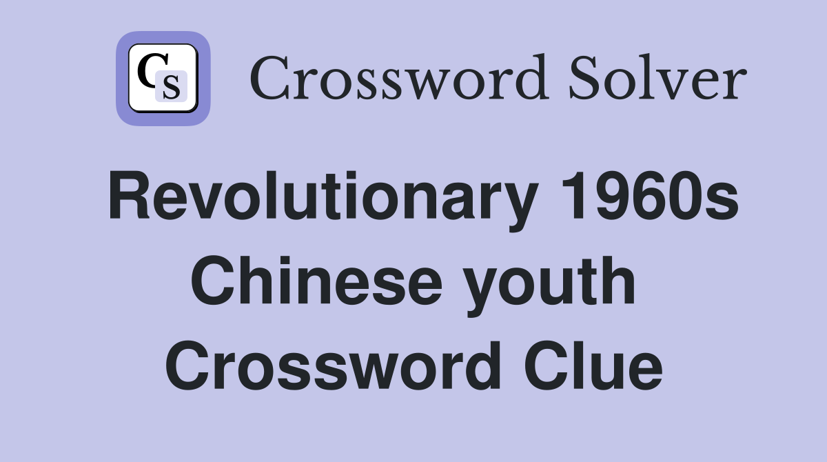 Revolutionary 1960s Chinese youth Crossword Clue