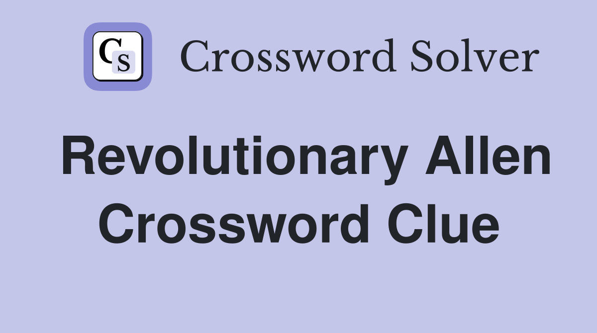 Revolutionary Allen Crossword Clue