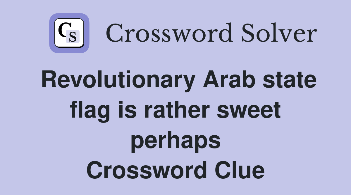 Revolutionary Arab state flag is rather sweet perhaps Crossword Clue
