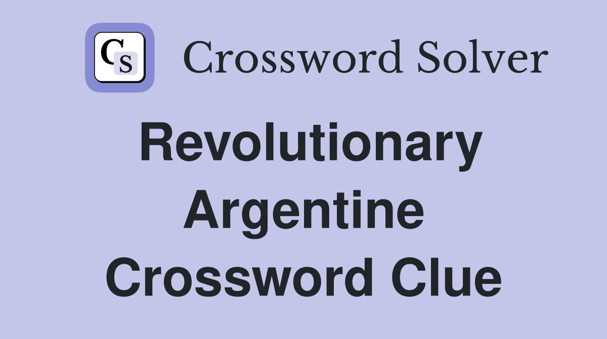 Revolutionary Argentine Crossword Clue