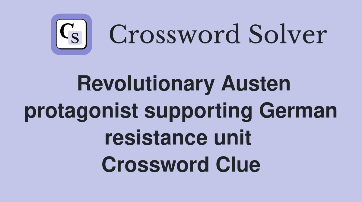 Revolutionary Austen protagonist supporting German resistance unit  Crossword Clue