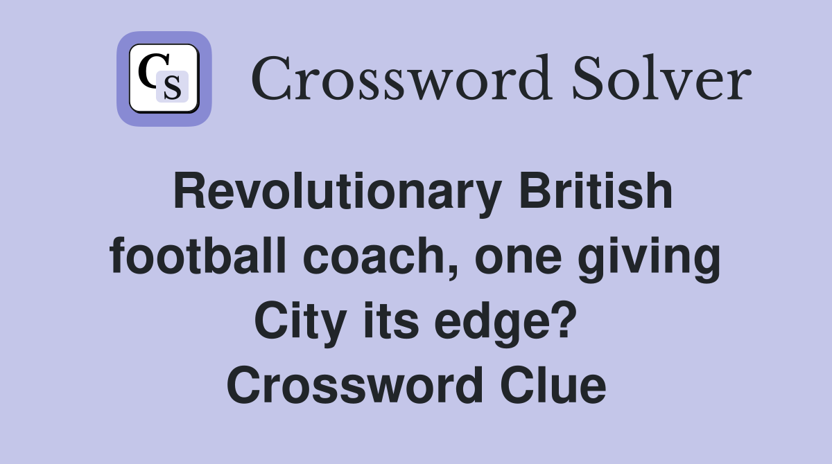 Revolutionary British football coach, one giving City its edge? Crossword Clue